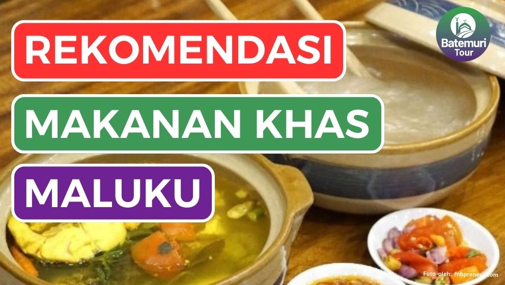 Mau Liburan ke Maluku? Ini Dia 5 Rekomendasi Makanan Khas Maluku yang Wajib Kamu Coba